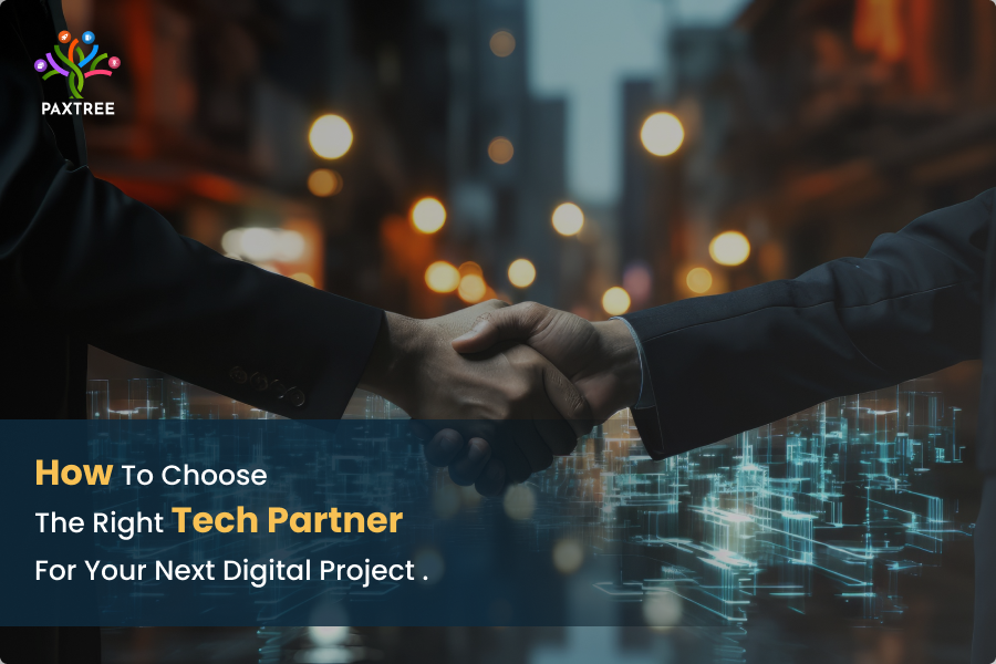 How to Choose the Right Tech Partner for Your Next Digital Project