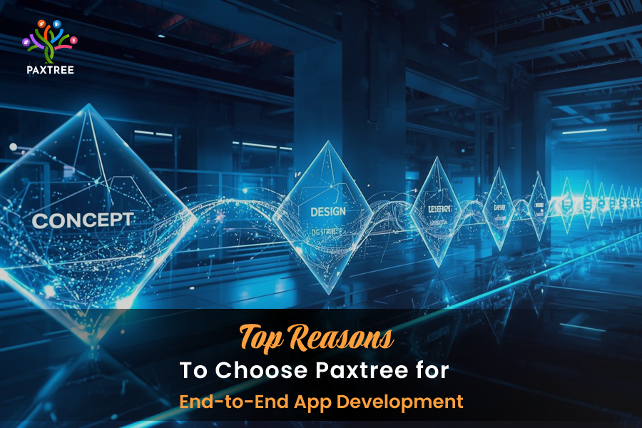 Top Reasons to Choose Paxtree for End-to-End App Development
